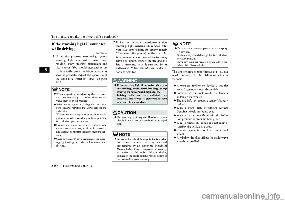MITSUBISHI MIRAGE G4 2018  Owners Manual (in English) Tire pressure monitoring 
system (if so equipped) 
5-60 Features and controls
5
N00532801566
1. If the tire pressure monitoring system warning light illum 
inates, avoid hard 
braking, sharp steering 