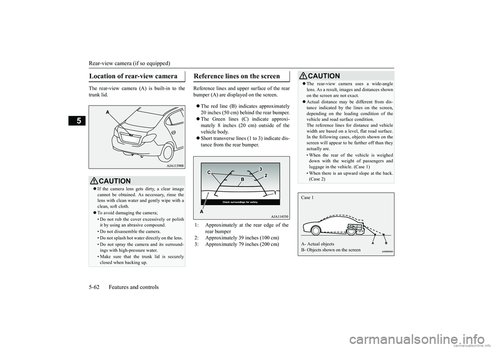 MITSUBISHI MIRAGE G4 2018 Owners Manual (in English) Rear-view camera (if so equipped) 5-62 Features and controls
5
The rear-view camera (A) is built-in to the trunk lid.
Reference lines and uppe
r surface of the rear
bumper (A) are displayed on the MITSUBISHI MIRAGE G4 2018 Owners Manual (in English) Rear-view camera (if so equipped) 5-62 Features and controls
5
The rear-view camera (A) is built-in to the trunk lid.
Reference lines and uppe
r surface of the rear
bumper (A) are displayed on the