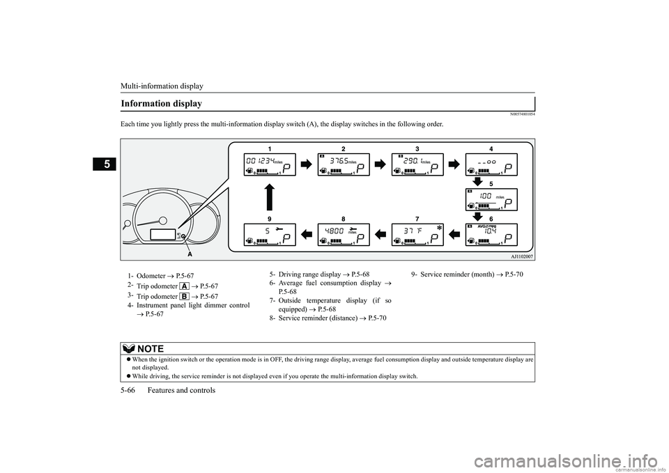 MITSUBISHI MIRAGE G4 2018 Owners Manual (in English) Multi-information display 5-66 Features and controls
5
N00574801054
Each time you lightly press th
e multi-information display switch (A), th
e display switches in the following order.
Information di MITSUBISHI MIRAGE G4 2018 Owners Manual (in English) Multi-information display 5-66 Features and controls
5
N00574801054
Each time you lightly press th
e multi-information display switch (A), th
e display switches in the following order.
Information di