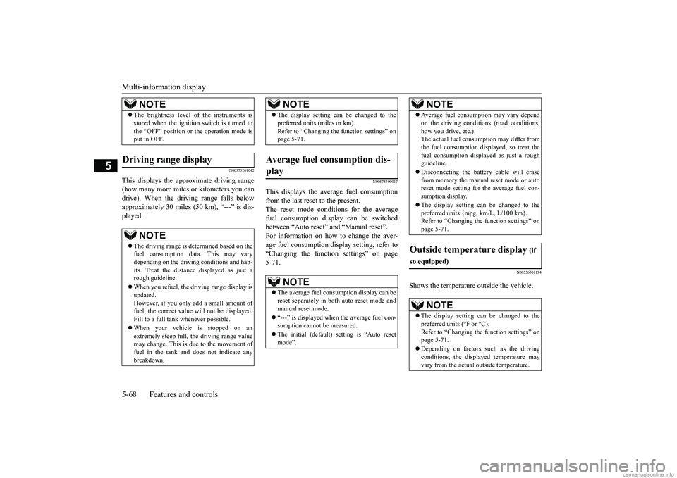MITSUBISHI MIRAGE G4 2018 Owners Manual (in English) Multi-information display 5-68 Features and controls
5
N00575201042
This displays the approximate driving range (how many more miles
or kilometers you can
drive). When the driving range falls below MITSUBISHI MIRAGE G4 2018 Owners Manual (in English) Multi-information display 5-68 Features and controls
5
N00575201042
This displays the approximate driving range (how many more miles
or kilometers you can
drive). When the driving range falls below