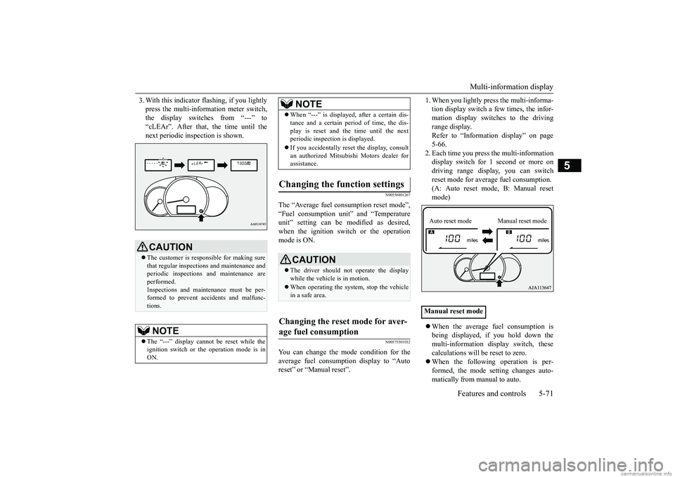 MITSUBISHI MIRAGE G4 2018 Owners Manual (in English) Multi-information display
Features and controls 5-71
5
3. With this indicator
flashing, if you lightly
press the multi-information meter switch,the display switches from “---” to “cLEAr”. MITSUBISHI MIRAGE G4 2018 Owners Manual (in English) Multi-information display
Features and controls 5-71
5
3. With this indicator
flashing, if you lightly
press the multi-information meter switch,the display switches from “---” to “cLEAr”.