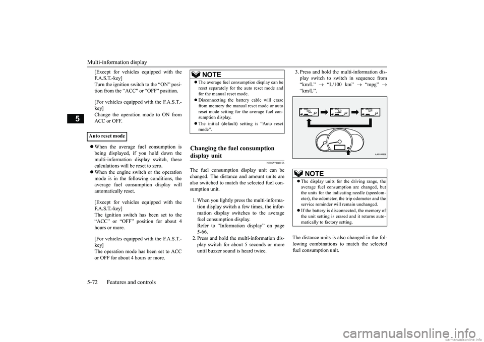 MITSUBISHI MIRAGE G4 2018  Owners Manual (in English) Multi-information display 5-72 Features and controls
5
[Except for vehicles 
 equipped with the 
F. A . S . T. - k e y ]Turn the ignition switch to the “ON” posi- tion from the “ACC” or “OFF