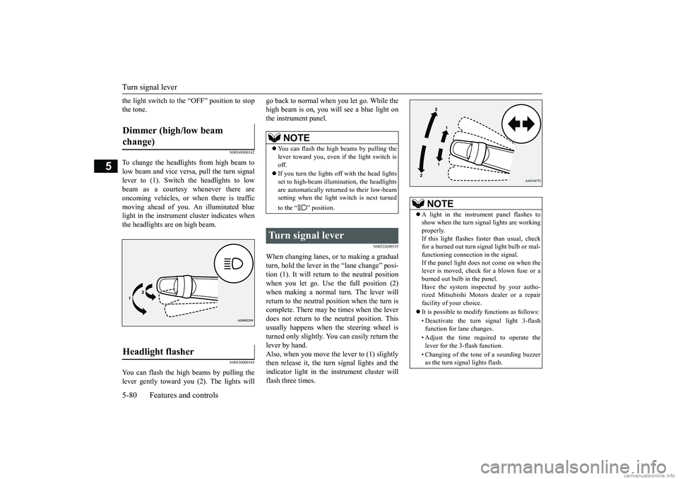MITSUBISHI MIRAGE G4 2018 Owners Manual (in English) Turn signal lever 5-80 Features and controls
5
the light switch to the “OFF” position to stop the tone.
N00549900142
To change the headlights from high beam tolow beam and vice vers
a, pull the t MITSUBISHI MIRAGE G4 2018 Owners Manual (in English) Turn signal lever 5-80 Features and controls
5
the light switch to the “OFF” position to stop the tone.
N00549900142
To change the headlights from high beam tolow beam and vice vers
a, pull the t