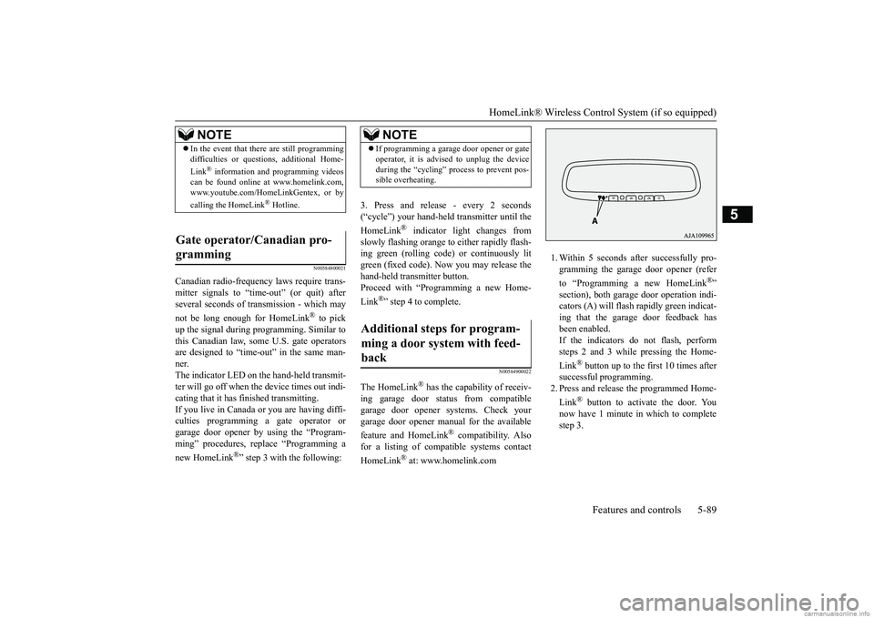 MITSUBISHI MIRAGE G4 2018 Owners Manual (in English) HomeLink® Wireless Control System (if so equipped)
Features and controls 5-89
5
N00584800021
Canadian radio-frequency laws require trans- mitter signals to “time-out” (or quit) afterseveral seco MITSUBISHI MIRAGE G4 2018 Owners Manual (in English) HomeLink® Wireless Control System (if so equipped)
Features and controls 5-89
5
N00584800021
Canadian radio-frequency laws require trans- mitter signals to “time-out” (or quit) afterseveral seco