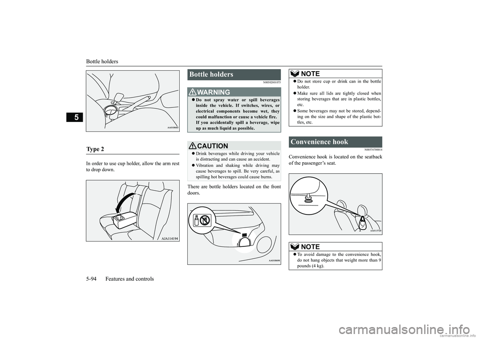 MITSUBISHI MIRAGE G4 2018 Owners Manual (in English) Bottle holders 5-94 Features and controls
5
In order to use cup holder, allow the arm rest to drop down.
N00502801075
There are bottle holders located on the frontdoors.
N00574700014
Convenience hook MITSUBISHI MIRAGE G4 2018 Owners Manual (in English) Bottle holders 5-94 Features and controls
5
In order to use cup holder, allow the arm rest to drop down.
N00502801075
There are bottle holders located on the frontdoors.
N00574700014
Convenience hook