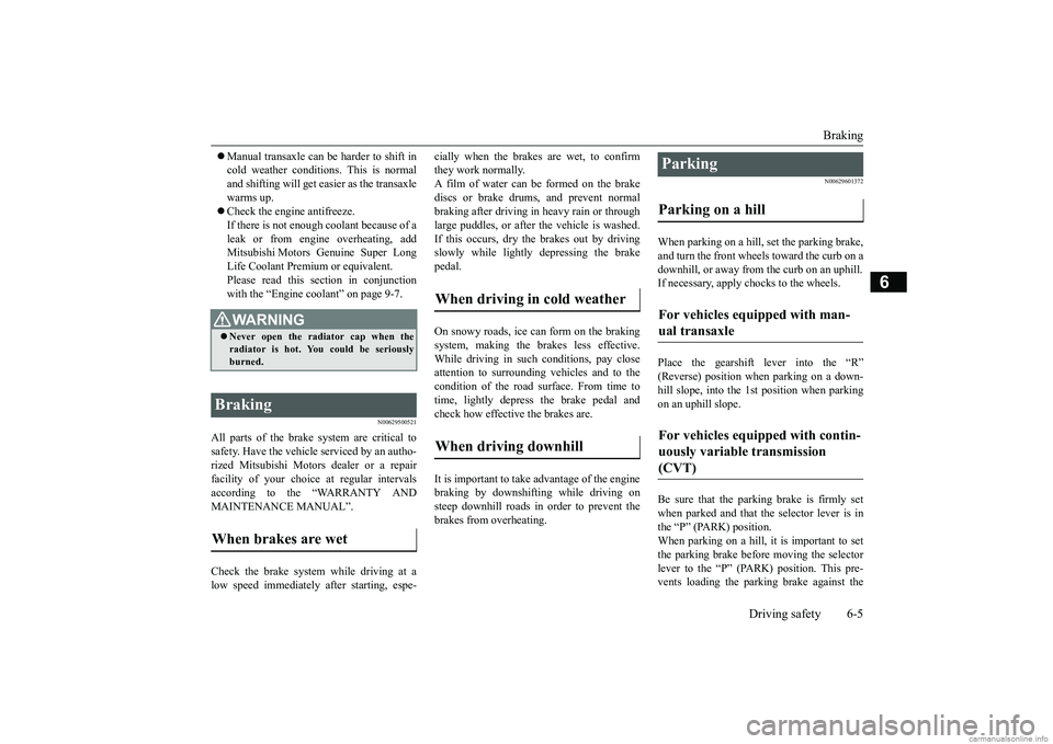 MITSUBISHI MIRAGE G4 2018 (in English) Owners Guide Braking
Driving safety 6-5
6
Manual transaxle can be harder to shift in cold weather conditions. This is normaland shifting will get ea
sier as the transaxle
warms up. Check the engine anti MITSUBISHI MIRAGE G4 2018 (in English) Owners Guide Braking
Driving safety 6-5
6
Manual transaxle can be harder to shift in cold weather conditions. This is normaland shifting will get ea
sier as the transaxle
warms up. Check the engine anti