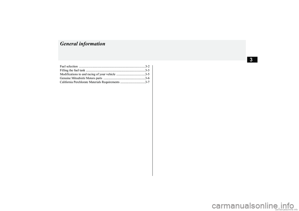 MITSUBISHI MIRAGE G4 2018 (in English) User Guide 3
General informationFuel selection ...................................................................................3-2 Filling the fuel tank ...................................................... MITSUBISHI MIRAGE G4 2018 (in English) User Guide 3
General informationFuel selection ...................................................................................3-2 Filling the fuel tank ......................................................