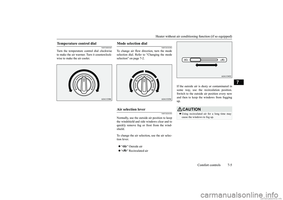 MITSUBISHI MIRAGE G4 2018 Owners Manual (in English) Heater without air conditioning function (if so equipped)
Comfort controls 7-5
7
N00738001067
Turn the temperature c
ontrol dial clockwise
to make the air warmer
. Turn it counterclock-
wise to m MITSUBISHI MIRAGE G4 2018 Owners Manual (in English) Heater without air conditioning function (if so equipped)
Comfort controls 7-5
7
N00738001067
Turn the temperature c
ontrol dial clockwise
to make the air warmer
. Turn it counterclock-
wise to m