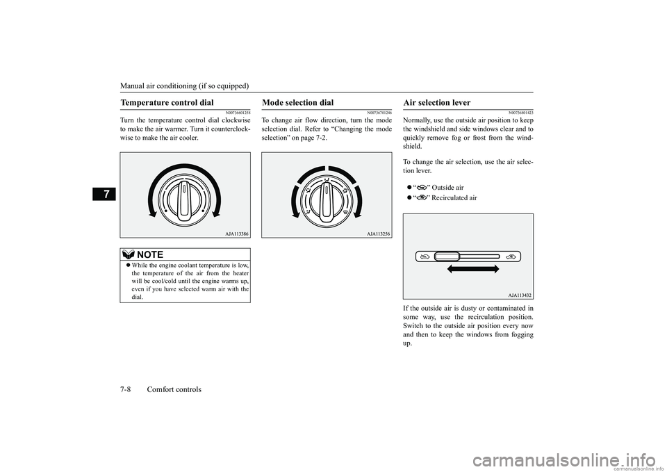 MITSUBISHI MIRAGE G4 2018 Owners Manual (in English) Manual air conditioning (if so equipped) 7-8 Comfort controls
7
N00736601258
Turn the temperature control dial clockwise to make the air warmer
. Turn it counterclock-
wise to make the air cooler.
N MITSUBISHI MIRAGE G4 2018 Owners Manual (in English) Manual air conditioning (if so equipped) 7-8 Comfort controls
7
N00736601258
Turn the temperature control dial clockwise to make the air warmer
. Turn it counterclock-
wise to make the air cooler.
N