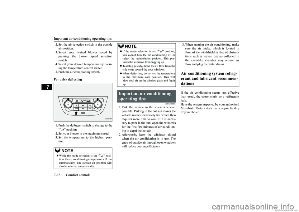MITSUBISHI MIRAGE G4 2018   (in English) Owners Guide Important air condit
ioning operating tips 
7-18 Comfort controls
7
2. Set the air selection switch to the outside air position.3. Select your desired blower speed by pressing the blower speed selecti