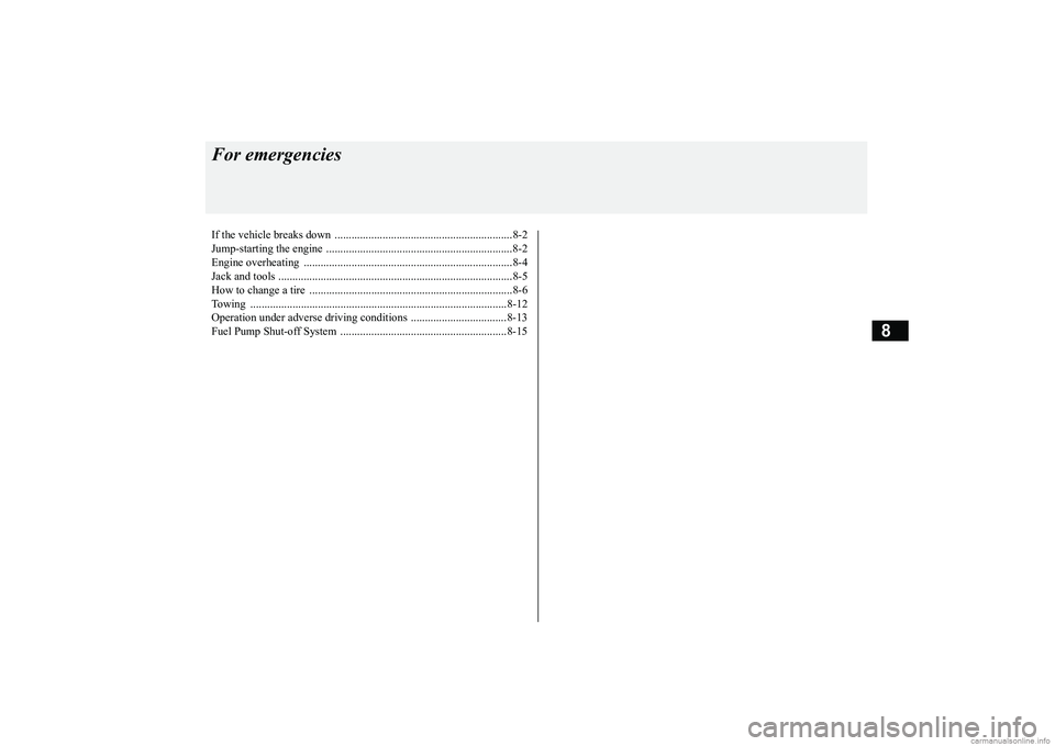 MITSUBISHI MIRAGE G4 2018 Owners Manual (in English) 8
For emergenciesIf the vehicle breaks down ...............................................................8-2 Jump-starting the engine .............................................................. MITSUBISHI MIRAGE G4 2018 Owners Manual (in English) 8
For emergenciesIf the vehicle breaks down ...............................................................8-2 Jump-starting the engine ..............................................................