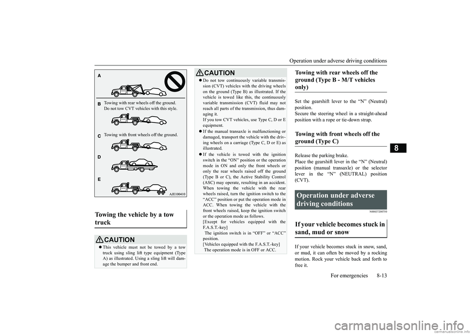 MITSUBISHI MIRAGE G4 2018   (in English) Owners Guide Operation under adverse driving conditions 
For emergencies 8-13
8
Set the gearshift lever to the “N” (Neutral) position.Secure the steering wheel in a straight-ahead position with a rope or tie-d