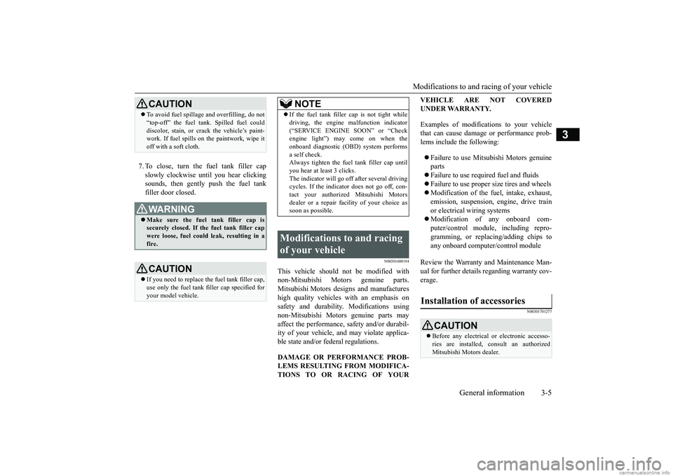 MITSUBISHI MIRAGE G4 2018 Owners Manual (in English) Modifications to and racing of your vehicle
General information 3-5
3
7. To close, turn the fuel tank filler cap slowly clockwise un
til you hear clicking
sounds, then gently push the fuel tankfill MITSUBISHI MIRAGE G4 2018 Owners Manual (in English) Modifications to and racing of your vehicle
General information 3-5
3
7. To close, turn the fuel tank filler cap slowly clockwise un
til you hear clicking
sounds, then gently push the fuel tankfill