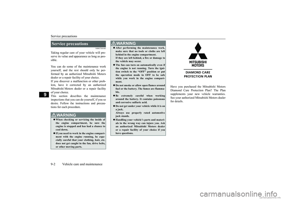 MITSUBISHI MIRAGE G4 2018 Owners Manual (in English) Service precautions 9-2 Vehicle care and maintenance
9
N00937301485
Taking regular care of your vehicle will pre- serve its value and appe
arance as long as pos-
sible. You can do some of the mainte MITSUBISHI MIRAGE G4 2018 Owners Manual (in English) Service precautions 9-2 Vehicle care and maintenance
9
N00937301485
Taking regular care of your vehicle will pre- serve its value and appe
arance as long as pos-
sible. You can do some of the mainte