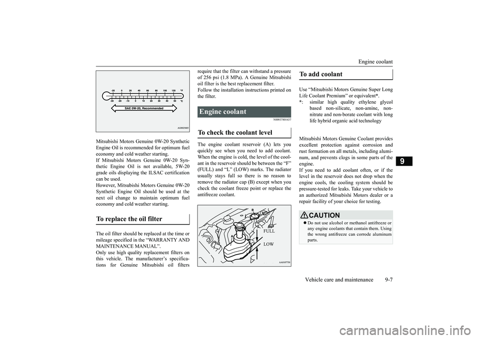 MITSUBISHI MIRAGE G4 2018 Owners Manual (in English) Engine coolant
Vehicle care and maintenance 9-7
9
Mitsubishi Motors Genui
ne 0W-20 Synthetic
Engine Oil is recommended for optimum fueleconomy and cold weather starting. If Mitsubishi Motors Genuin MITSUBISHI MIRAGE G4 2018 Owners Manual (in English) Engine coolant
Vehicle care and maintenance 9-7
9
Mitsubishi Motors Genui
ne 0W-20 Synthetic
Engine Oil is recommended for optimum fueleconomy and cold weather starting. If Mitsubishi Motors Genuin