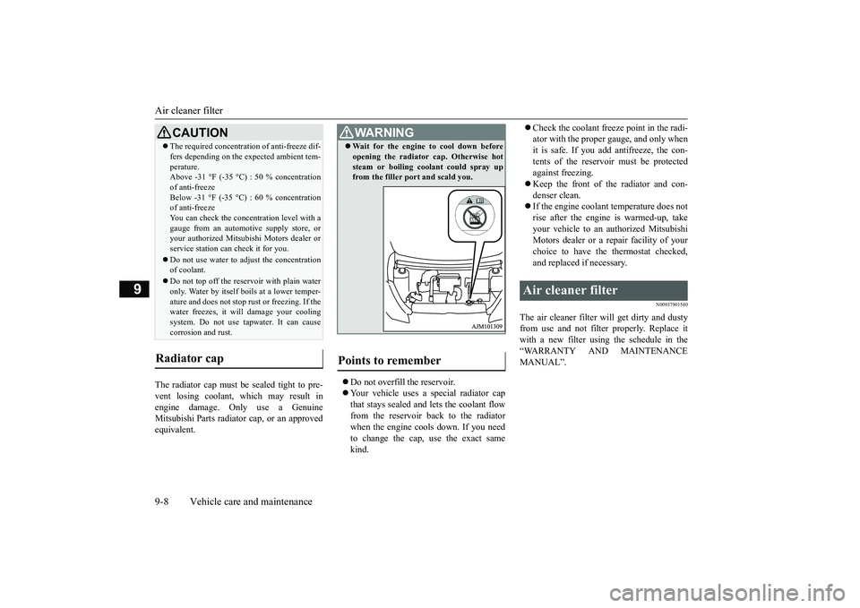 MITSUBISHI MIRAGE G4 2018 Owners Manual (in English) Air cleaner filter 9-8 Vehicle care and maintenance
9
The radiator cap must be
sealed tight to pre-
vent losing coolant, which may result in engine damage. Only use a Genuine Mitsubishi Parts radia MITSUBISHI MIRAGE G4 2018 Owners Manual (in English) Air cleaner filter 9-8 Vehicle care and maintenance
9
The radiator cap must be
sealed tight to pre-
vent losing coolant, which may result in engine damage. Only use a Genuine Mitsubishi Parts radia