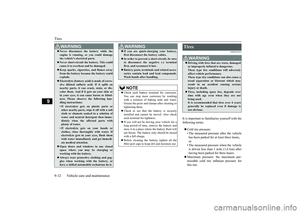 MITSUBISHI MIRAGE G4 2018 Owners Manual (in English) Tires 9-12 Vehicle care and maintenance
9
N00939201635
It is important to familiarize yourself with the following terms: Cold tire pressure: • The measured pressure after the vehicle has been pa MITSUBISHI MIRAGE G4 2018 Owners Manual (in English) Tires 9-12 Vehicle care and maintenance
9
N00939201635
It is important to familiarize yourself with the following terms: Cold tire pressure: • The measured pressure after the vehicle has been pa
