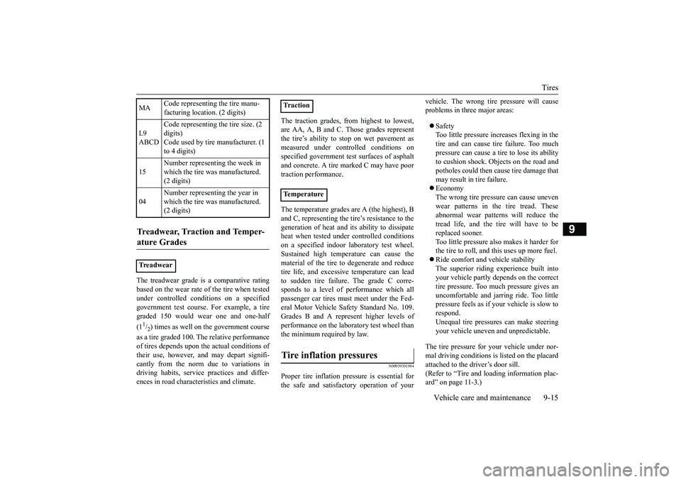 MITSUBISHI MIRAGE G4 2018 Owners Manual (in English) Tires
Vehicle care and maintenance 9-15
9
The treadwear grade is a comparative rating based on the wear rate of the tire when tested under controlled conditions on a specifiedgovernment test course. MITSUBISHI MIRAGE G4 2018 Owners Manual (in English) Tires
Vehicle care and maintenance 9-15
9
The treadwear grade is a comparative rating based on the wear rate of the tire when tested under controlled conditions on a specifiedgovernment test course.