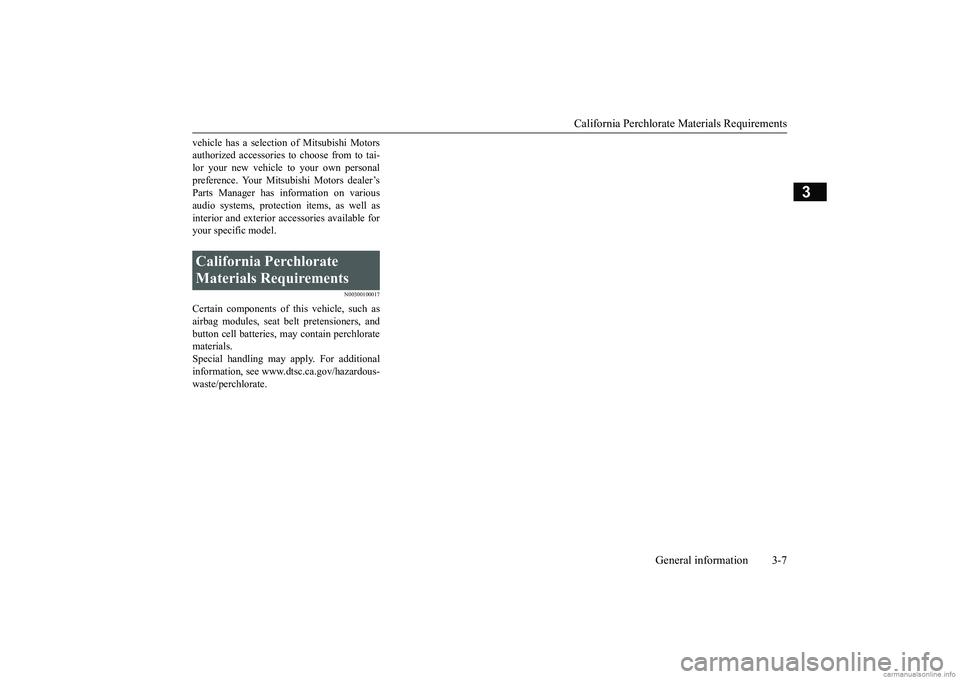 MITSUBISHI MIRAGE G4 2018 (in English) Owners Guide California Perchlorate Materials Requirements
General information 3-7
3
vehicle has a selecti
on of Mitsubishi Motors
authorized accessories to choose from to tai-lor your new vehicle to your own p MITSUBISHI MIRAGE G4 2018 (in English) Owners Guide California Perchlorate Materials Requirements
General information 3-7
3
vehicle has a selecti
on of Mitsubishi Motors
authorized accessories to choose from to tai-lor your new vehicle to your own p