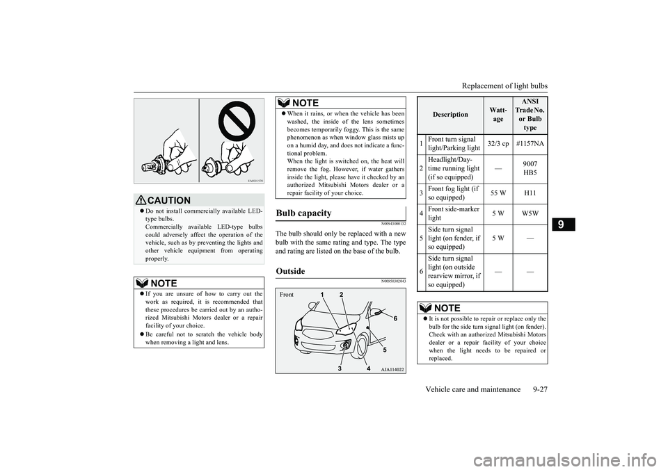 MITSUBISHI MIRAGE G4 2018 Owners Manual (in English) Replacement of light bulbs
Vehicle care and maintenance 9-27
9
N00943000132
The bulb should only be replaced with a new bulb with the same rating and type. The type and rating are listed on
the bas MITSUBISHI MIRAGE G4 2018 Owners Manual (in English) Replacement of light bulbs
Vehicle care and maintenance 9-27
9
N00943000132
The bulb should only be replaced with a new bulb with the same rating and type. The type and rating are listed on
the bas