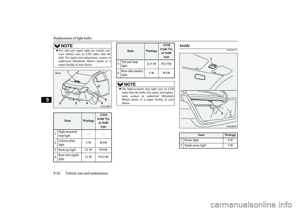 MITSUBISHI MIRAGE G4 2018 Owners Manual (in English) Replacement of light bulbs 9-28 Vehicle care and maintenance
9
N00950401715
The side turn signal light (on outside rear- view mirror) uses an LED rather than thebulb. For repair and re
placement, MITSUBISHI MIRAGE G4 2018 Owners Manual (in English) Replacement of light bulbs 9-28 Vehicle care and maintenance
9
N00950401715
The side turn signal light (on outside rear- view mirror) uses an LED rather than thebulb. For repair and re
placement,