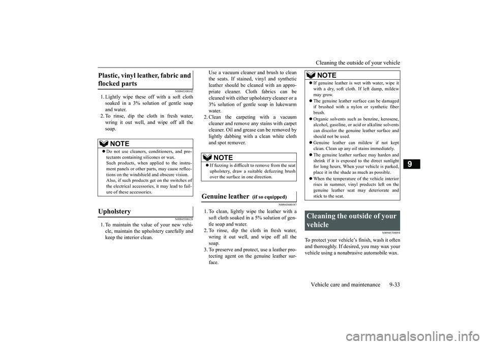 MITSUBISHI MIRAGE G4 2018 Owners Manual (in English) Cleaning the outside of your vehicle Vehicle care and maintenance 9-33
9
N00945300142
1. Lightly wipe these off with a soft cloth soaked in a 3% solution of gentle soapand water. 2. To rinse, dip the MITSUBISHI MIRAGE G4 2018 Owners Manual (in English) Cleaning the outside of your vehicle Vehicle care and maintenance 9-33
9
N00945300142
1. Lightly wipe these off with a soft cloth soaked in a 3% solution of gentle soapand water. 2. To rinse, dip the
