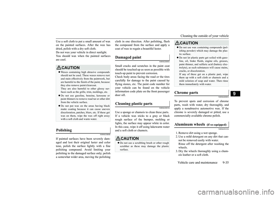 MITSUBISHI MIRAGE G4 2018 (in English) Owners Guide Cleaning the outside of your vehicle Vehicle care and maintenance 9-35
9
Use a soft cloth to put a small amount of wax on the painted surfaces. After the wax hasdried, polish with a dry soft cloth. Do MITSUBISHI MIRAGE G4 2018 (in English) Owners Guide Cleaning the outside of your vehicle Vehicle care and maintenance 9-35
9
Use a soft cloth to put a small amount of wax on the painted surfaces. After the wax hasdried, polish with a dry soft cloth. Do