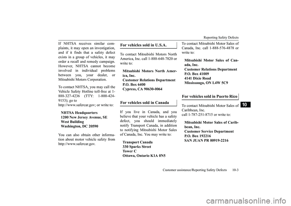 MITSUBISHI MIRAGE G4 2018 Owners Manual (in English) Reporting Safety Defects
Customer assistance/Reporting Safety Defects 10-3
10
If NHTSA receives similar com- plaints, it may open an investigation, and if it finds that a safety defect exists in a gr MITSUBISHI MIRAGE G4 2018 Owners Manual (in English) Reporting Safety Defects
Customer assistance/Reporting Safety Defects 10-3
10
If NHTSA receives similar com- plaints, it may open an investigation, and if it finds that a safety defect exists in a gr