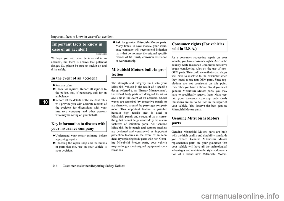 MITSUBISHI MIRAGE G4 2018 Owners Manual (in English) Important facts to know
in case of an accident
10-4 Customer assistance/Re
porting Safety Defects
10
N01047300232
We hope you will neve
r be involved in an
accident, but there is always that poten MITSUBISHI MIRAGE G4 2018 Owners Manual (in English) Important facts to know
in case of an accident
10-4 Customer assistance/Re
porting Safety Defects
10
N01047300232
We hope you will neve
r be involved in an
accident, but there is always that poten