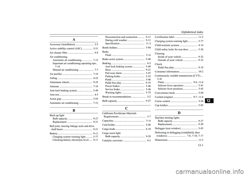 MITSUBISHI MIRAGE G4 2018  Owners Manual (in English) Alphabetical index 
12-1
12
A
Accessory (installation) 
.........................
3-5 
Active stability control (ASC) 
..............
5-51 
Air cleaner filter 
...................................
9-8 