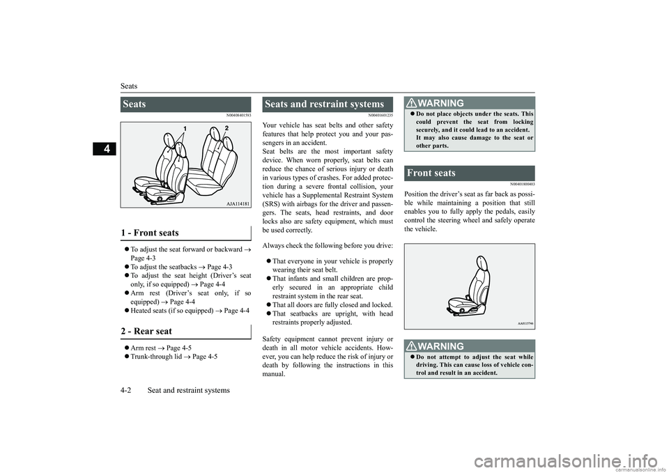 MITSUBISHI MIRAGE G4 2018 (in English) Owners Guide Seats 4-2 Seat and restraint systems
4
N00408401593
To adjust the seat forward or backward
Page 4-3 To adjust the seatbacks
Page 4-3
To adjust the seat height (Driver’s seat MITSUBISHI MIRAGE G4 2018 (in English) Owners Guide Seats 4-2 Seat and restraint systems
4
N00408401593
To adjust the seat forward or backward
Page 4-3 To adjust the seatbacks
Page 4-3
To adjust the seat height (Driver’s seat
