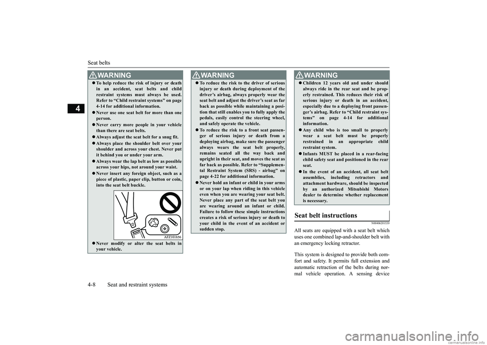 MITSUBISHI MIRAGE G4 2018 (in English) Owners Guide Seat belts 4-8 Seat and restraint systems
4
N00406201539
All seats are equipped with a seat belt which uses one combined lap-
and-shoulder belt with
an emergency locking retractor. This system is de MITSUBISHI MIRAGE G4 2018 (in English) Owners Guide Seat belts 4-8 Seat and restraint systems
4
N00406201539
All seats are equipped with a seat belt which uses one combined lap-
and-shoulder belt with
an emergency locking retractor. This system is de