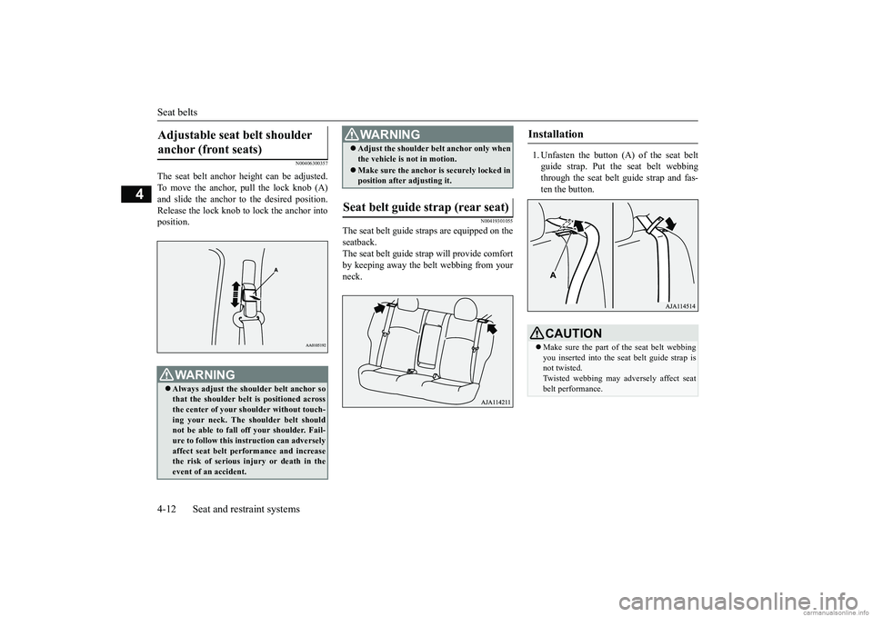 MITSUBISHI MIRAGE G4 2018 (in English) Owners Guide Seat belts 4-12 Seat and restraint systems
4
N00406300357
The seat belt anchor height can be adjusted. To move the anchor, pull the lock knob (A)and slide the anchor to the desired position. Release t MITSUBISHI MIRAGE G4 2018 (in English) Owners Guide Seat belts 4-12 Seat and restraint systems
4
N00406300357
The seat belt anchor height can be adjusted. To move the anchor, pull the lock knob (A)and slide the anchor to the desired position. Release t