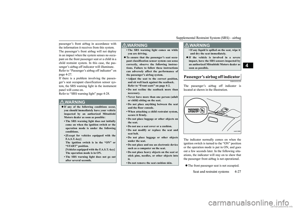 MITSUBISHI MIRAGE G4 2018  Owners Manual (in English) Supplemental Restraint System (SRS) - airbag 
Seat and restraint systems 4-27
4
passenger’s front airbag in accordance with the information it receives from this system.The passenger’s front ai 
r