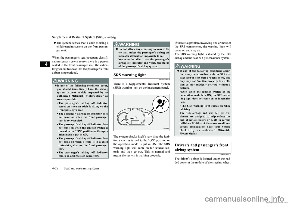 MITSUBISHI MIRAGE G4 2018  Owners Manual (in English) Supplemental Restraint System (SRS) - airbag 4-28 Seat and restraint systems
4
 The system senses that a child is using a child restraint system on the front passen-ger seat. 
When the passenger’