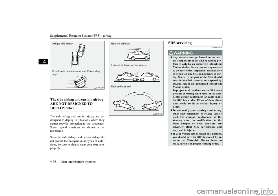 MITSUBISHI MIRAGE G4 2018 (in English) Repair Manual Supplemental Restraint System (SRS) - airbag 4-36 Seat and restraint systems
4
The side airbag and curtain airbag are not designed to deploy in situations where theycannot provide protecti
on to the MITSUBISHI MIRAGE G4 2018 (in English) Repair Manual Supplemental Restraint System (SRS) - airbag 4-36 Seat and restraint systems
4
The side airbag and curtain airbag are not designed to deploy in situations where theycannot provide protecti
on to the