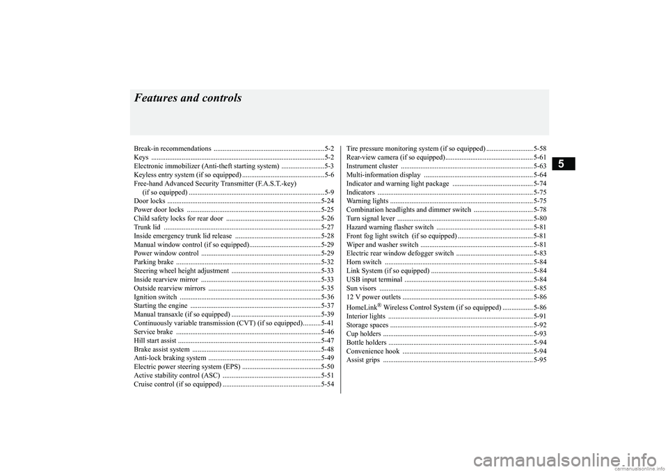 MITSUBISHI MIRAGE G4 2018 Owners Manual (in English) 5
Features and controlsBreak-in recommendations ..............................................................5-2 Keys ................................................................................ MITSUBISHI MIRAGE G4 2018 Owners Manual (in English) 5
Features and controlsBreak-in recommendations ..............................................................5-2 Keys ................................................................................
