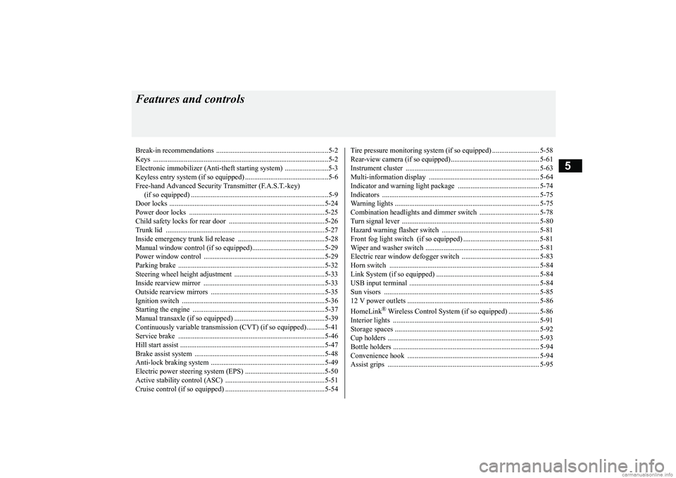 MITSUBISHI MIRAGE G4 2018  Owners Manual (in English) 5
Features and controlsBreak-in recommendations  ..............................................................5-2 Keys ................................................................................