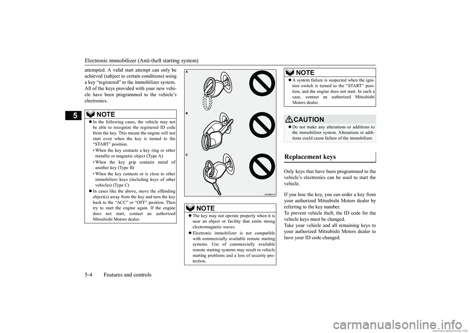 MITSUBISHI MIRAGE G4 2018 (in English) Repair Manual Electronic immobilizer (Anti-theft starting system) 5-4 Features and controls
5
attempted. A valid st
art attempt can only be
achieved (subject to ce
rtain conditions) using
a key “registered” MITSUBISHI MIRAGE G4 2018 (in English) Repair Manual Electronic immobilizer (Anti-theft starting system) 5-4 Features and controls
5
attempted. A valid st
art attempt can only be
achieved (subject to ce
rtain conditions) using
a key “registered”