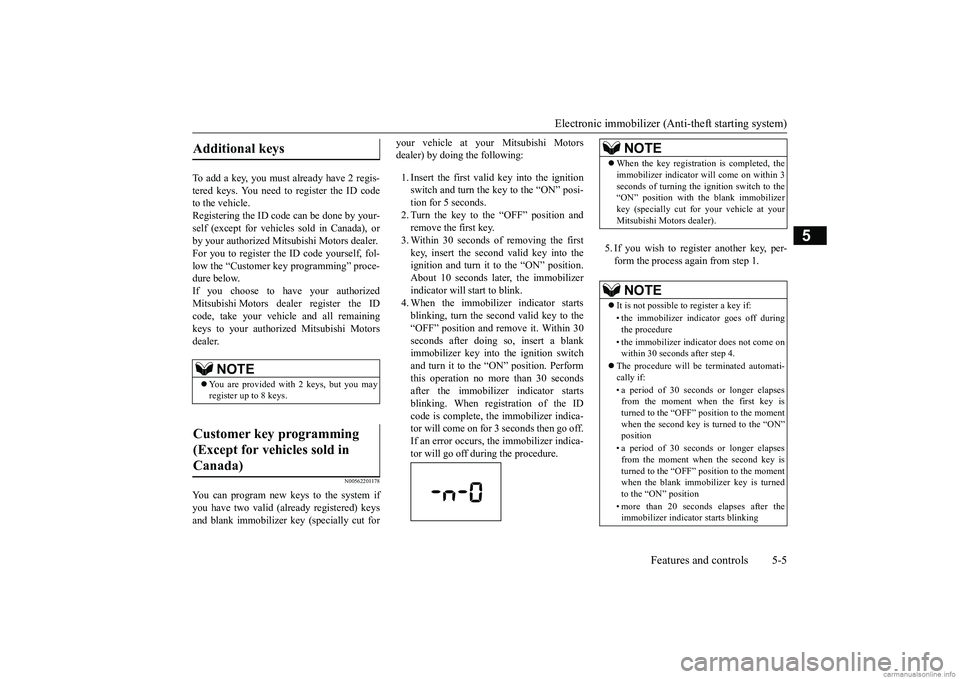 MITSUBISHI MIRAGE G4 2018 (in English) Repair Manual Electronic immobilizer (Ant
i-theft starting system)
Features and controls 5-5
5
To add a key, you must already have 2 regis- tered keys. You need to register the ID code to the vehicle.Registering t MITSUBISHI MIRAGE G4 2018 (in English) Repair Manual Electronic immobilizer (Ant
i-theft starting system)
Features and controls 5-5
5
To add a key, you must already have 2 regis- tered keys. You need to register the ID code to the vehicle.Registering t