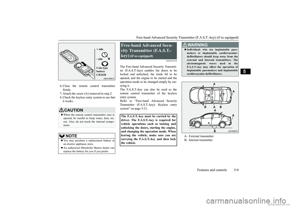 MITSUBISHI MIRAGE G4 2018  Owners Manual (in English) Free-hand Advanced Securi
ty Transmitter (F.A.S.T.-key) (if so equipped) 
Features and controls 5-9
5
6. Close the remote control transmitter firmly.7. Attach the screw (A) removed in step 2. 8. Check