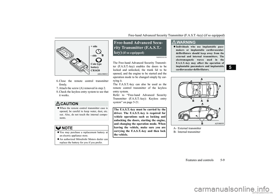 MITSUBISHI MIRAGE G4 2018 Owners Manual (in English) Free-hand Advanced Securi
ty Transmitter (F.A.S.T.-key) (if so equipped)
Features and controls 5-9
5
6. Close the remote control transmitter firmly.7. Attach the screw (A) removed in step 2. 8. Check MITSUBISHI MIRAGE G4 2018 Owners Manual (in English) Free-hand Advanced Securi
ty Transmitter (F.A.S.T.-key) (if so equipped)
Features and controls 5-9
5
6. Close the remote control transmitter firmly.7. Attach the screw (A) removed in step 2. 8. Check