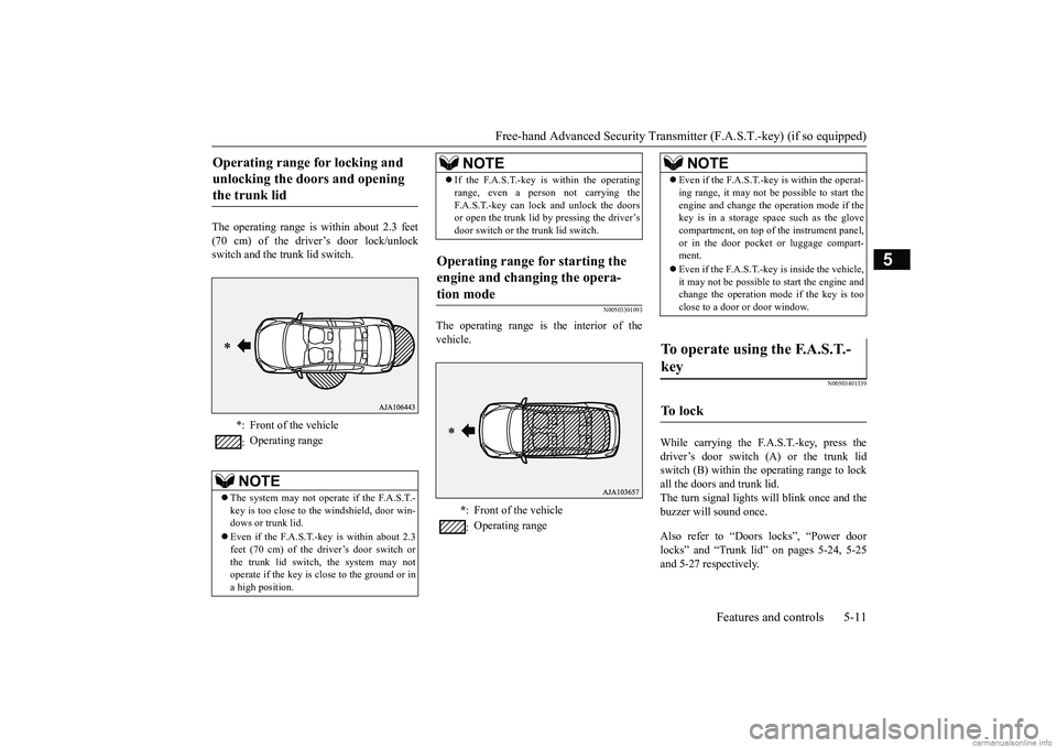 MITSUBISHI MIRAGE G4 2018 (in English) Manual PDF Free-hand Advanced Securi
ty Transmitter (F.A.S.T.-key) (if so equipped)
Features and controls 5-11
5
The operating range is
within about 2.3 feet
(70 cm) of the driver’s door lock/unlockswitch MITSUBISHI MIRAGE G4 2018 (in English) Manual PDF Free-hand Advanced Securi
ty Transmitter (F.A.S.T.-key) (if so equipped)
Features and controls 5-11
5
The operating range is
within about 2.3 feet
(70 cm) of the driver’s door lock/unlockswitch