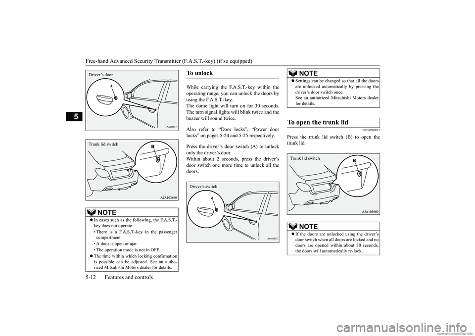 MITSUBISHI MIRAGE G4 2018  Owners Manual (in English) Free-hand Advanced 
Security Transmitter (F.A.S
.T.-key) (if so equipped) 
5-12 Features and controls
5
While carrying the F.A.S.T.-key within the operating range, you can unlock the doors by using th