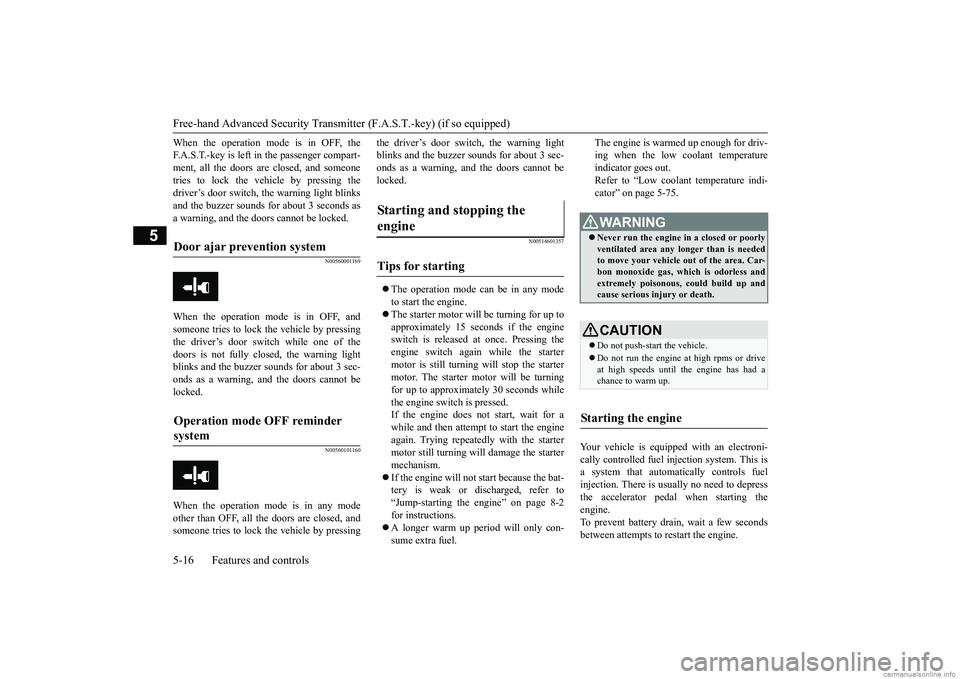 MITSUBISHI MIRAGE G4 2018 (in English) Manual PDF Free-hand Advanced
Security Transmitter (F.A.S
.T.-key) (if so equipped)
5-16 Features and controls
5
When the operation mode is in OFF, the F.A.S.T.-key is left in the passenger compart-ment, all t MITSUBISHI MIRAGE G4 2018 (in English) Manual PDF Free-hand Advanced
Security Transmitter (F.A.S
.T.-key) (if so equipped)
5-16 Features and controls
5
When the operation mode is in OFF, the F.A.S.T.-key is left in the passenger compart-ment, all t