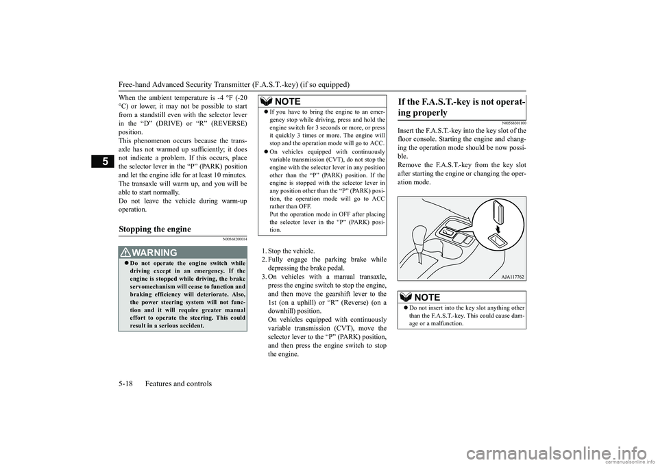 MITSUBISHI MIRAGE G4 2018 (in English) Manual Online Free-hand Advanced
Security Transmitter (F.A.S
.T.-key) (if so equipped)
5-18 Features and controls
5
When the ambient temperature is -4 °F (-20 °C) or lower, it may not be possible to startfrom a MITSUBISHI MIRAGE G4 2018 (in English) Manual Online Free-hand Advanced
Security Transmitter (F.A.S
.T.-key) (if so equipped)
5-18 Features and controls
5
When the ambient temperature is -4 °F (-20 °C) or lower, it may not be possible to startfrom a