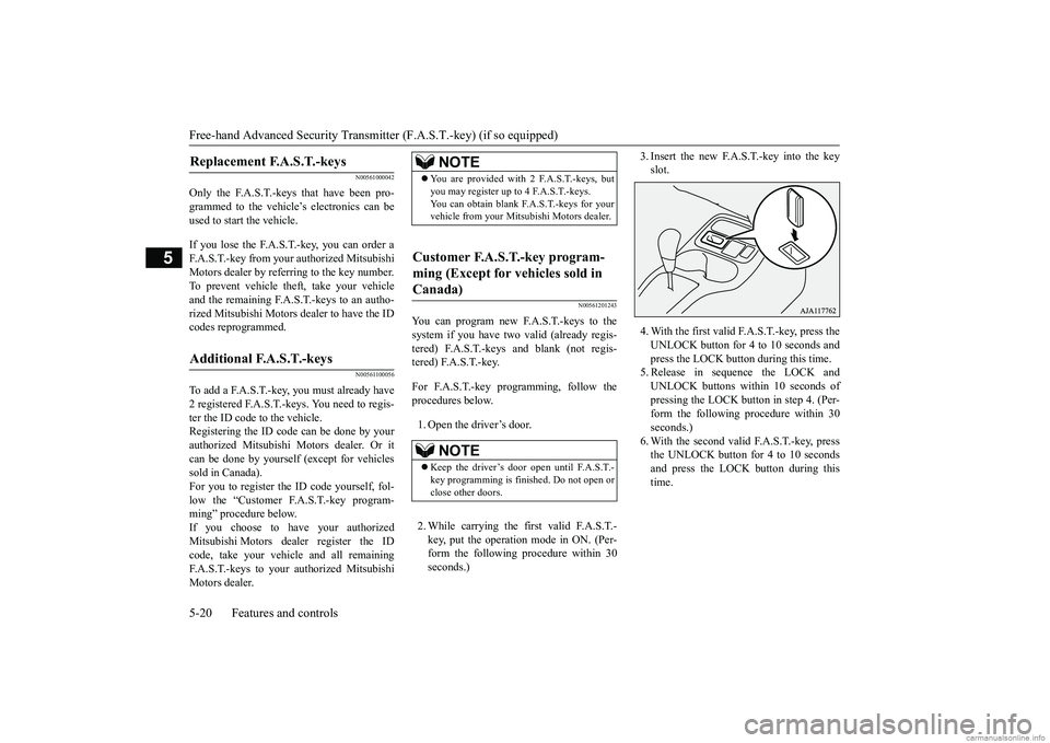 MITSUBISHI MIRAGE G4 2018 (in English) Manual Online Free-hand Advanced
Security Transmitter (F.A.S
.T.-key) (if so equipped)
5-20 Features and controls
5
N00561000042
Only the F.A.S.T.-keys that have been pro- grammed to the vehicle’s electronics c MITSUBISHI MIRAGE G4 2018 (in English) Manual Online Free-hand Advanced
Security Transmitter (F.A.S
.T.-key) (if so equipped)
5-20 Features and controls
5
N00561000042
Only the F.A.S.T.-keys that have been pro- grammed to the vehicle’s electronics c