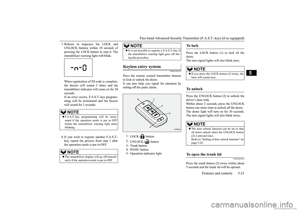 MITSUBISHI MIRAGE G4 2018 Owners Manual (in English) Free-hand Advanced Securi
ty Transmitter (F.A.S.T.-key) (if so equipped)
Features and controls 5-21
5
7. Release in sequence the LOCK and UNLOCK buttons within 10 seconds ofpressing the LOCK button i MITSUBISHI MIRAGE G4 2018 Owners Manual (in English) Free-hand Advanced Securi
ty Transmitter (F.A.S.T.-key) (if so equipped)
Features and controls 5-21
5
7. Release in sequence the LOCK and UNLOCK buttons within 10 seconds ofpressing the LOCK button i