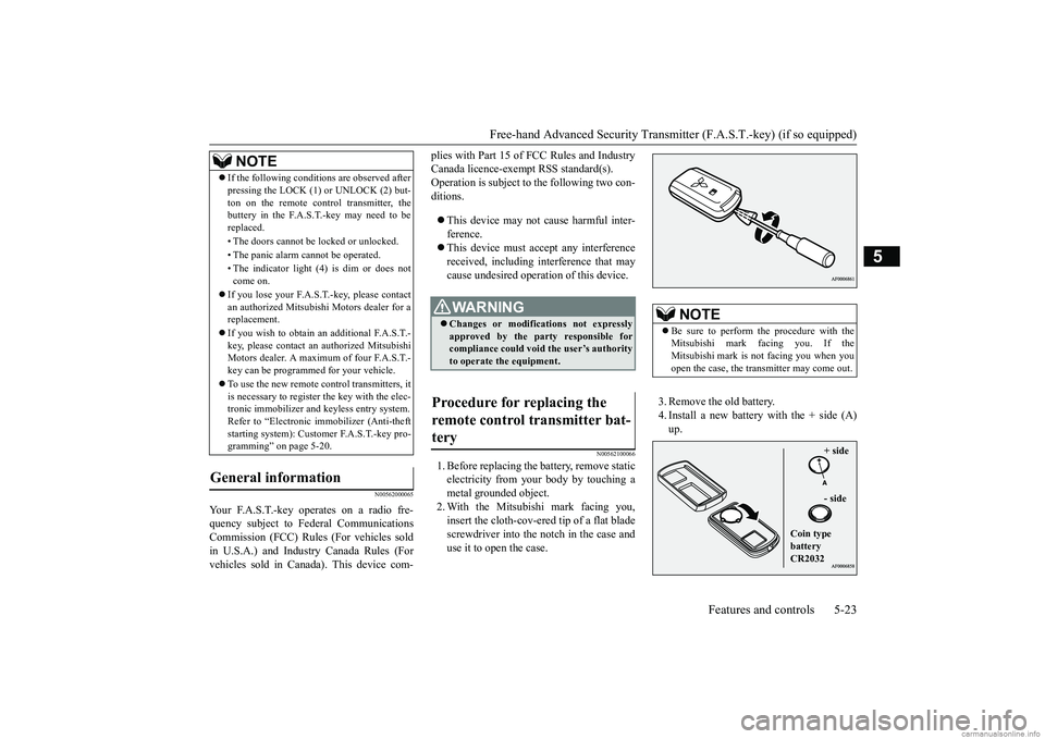 MITSUBISHI MIRAGE G4 2018  Owners Manual (in English) Free-hand Advanced Securi
ty Transmitter (F.A.S.T.-key) (if so equipped) 
Features and controls 5-23
5
N00562000065
Your F.A.S.T.-key operates on a radio fre- quency subject to  
Federal Communication