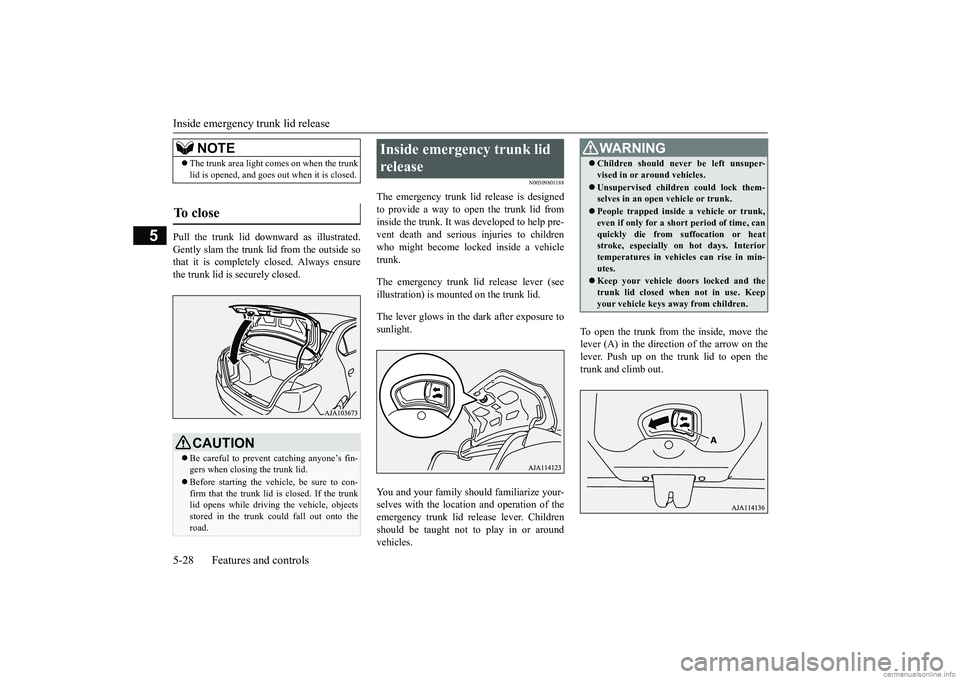 MITSUBISHI MIRAGE G4 2018 (in English) Owners Manual Inside emergency trunk lid release 5-28 Features and controls
5
Pull the trunk lid downward as illustrated. Gently slam the trunk lid from the outside so that it is completely closed. Always ensurethe MITSUBISHI MIRAGE G4 2018 (in English) Owners Manual Inside emergency trunk lid release 5-28 Features and controls
5
Pull the trunk lid downward as illustrated. Gently slam the trunk lid from the outside so that it is completely closed. Always ensurethe